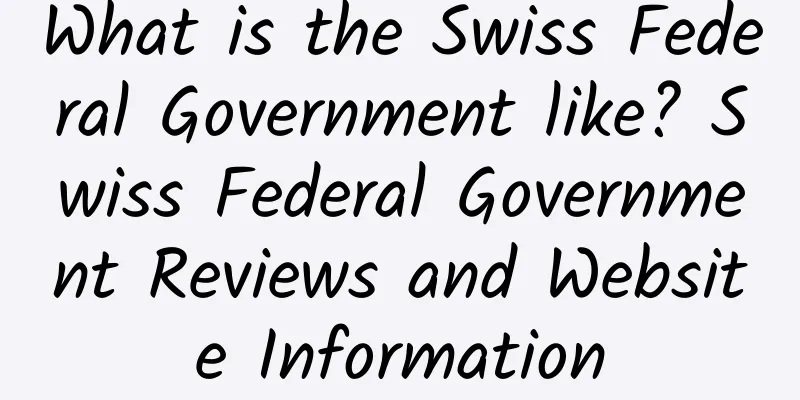 What is the Swiss Federal Government like? Swiss Federal Government Reviews and Website Information
