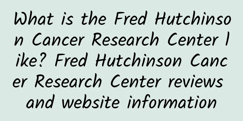 What is the Fred Hutchinson Cancer Research Center like? Fred Hutchinson Cancer Research Center reviews and website information