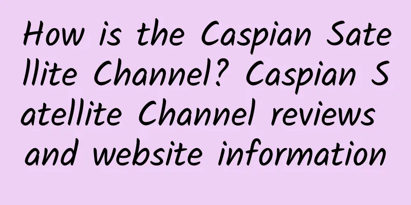 How is the Caspian Satellite Channel? Caspian Satellite Channel reviews and website information