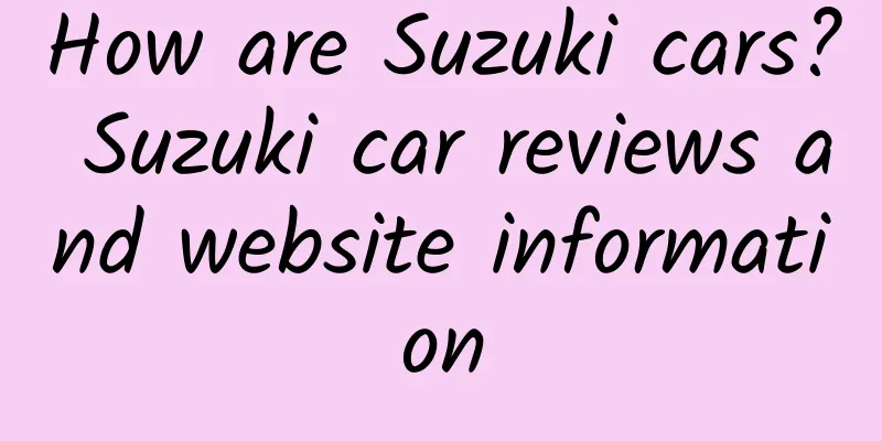 How are Suzuki cars? Suzuki car reviews and website information