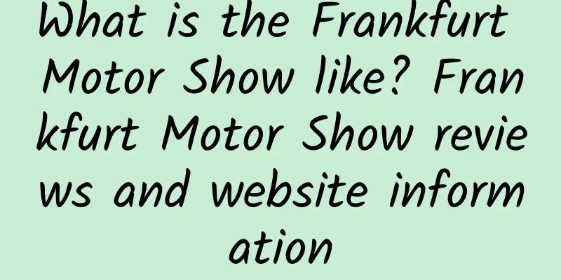 What is the Frankfurt Motor Show like? Frankfurt Motor Show reviews and website information