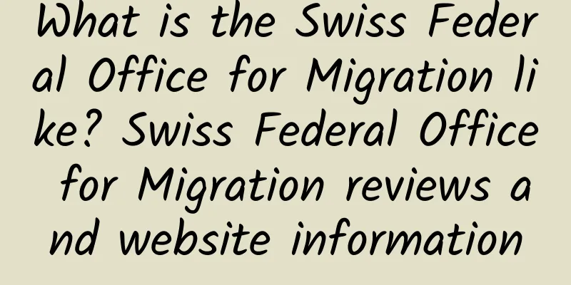 What is the Swiss Federal Office for Migration like? Swiss Federal Office for Migration reviews and website information