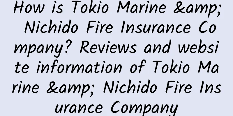 How is Tokio Marine & Nichido Fire Insurance Company? Reviews and website information of Tokio Marine & Nichido Fire Insurance Company