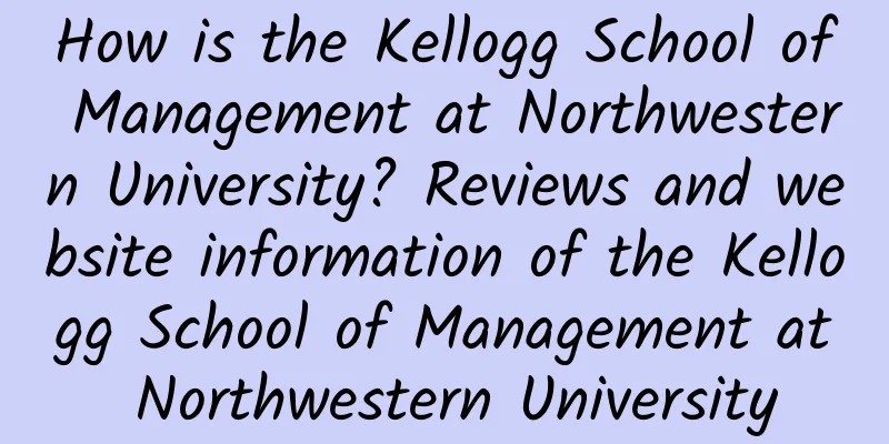 How is the Kellogg School of Management at Northwestern University? Reviews and website information of the Kellogg School of Management at Northwestern University