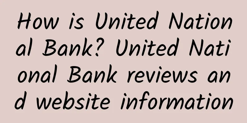 How is United National Bank? United National Bank reviews and website information