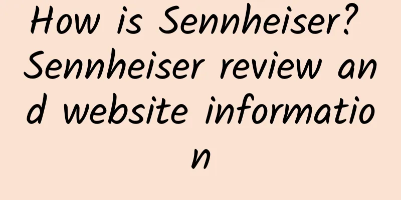 How is Sennheiser? Sennheiser review and website information
