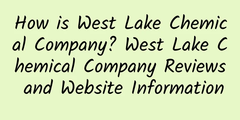 How is West Lake Chemical Company? West Lake Chemical Company Reviews and Website Information