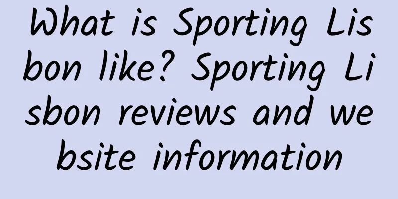 What is Sporting Lisbon like? Sporting Lisbon reviews and website information