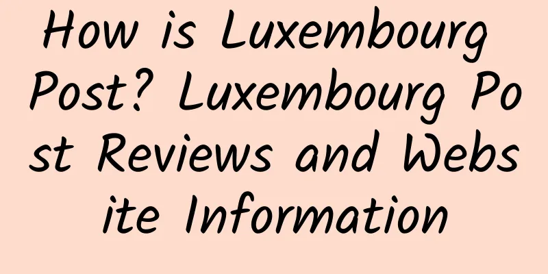 How is Luxembourg Post? Luxembourg Post Reviews and Website Information