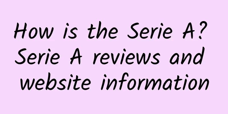 How is the Serie A? Serie A reviews and website information