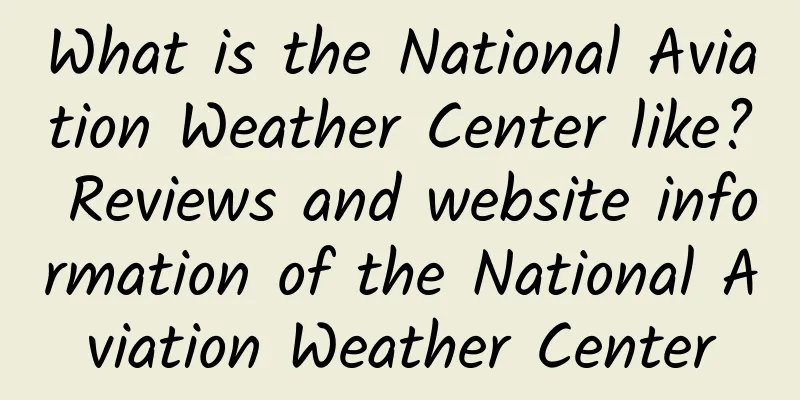 What is the National Aviation Weather Center like? Reviews and website information of the National Aviation Weather Center