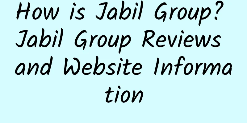 How is Jabil Group? Jabil Group Reviews and Website Information