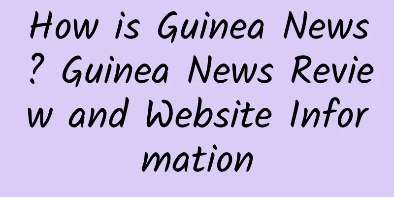 How is Guinea News? Guinea News Review and Website Information
