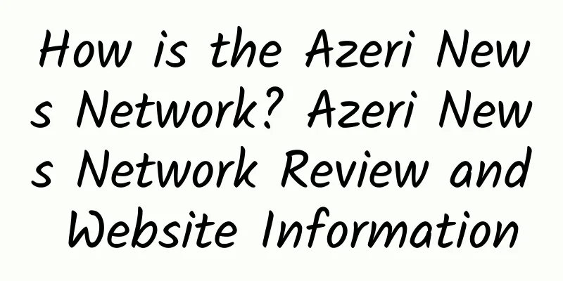 How is the Azeri News Network? Azeri News Network Review and Website Information
