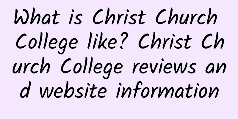 What is Christ Church College like? Christ Church College reviews and website information