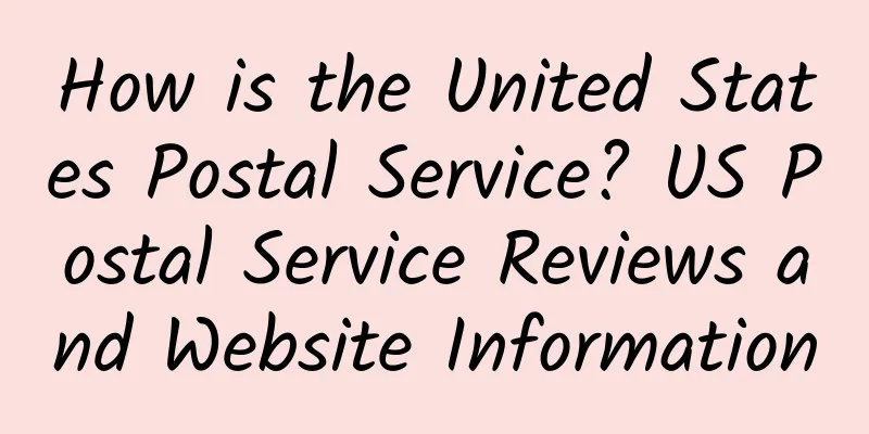 How is the United States Postal Service? US Postal Service Reviews and Website Information