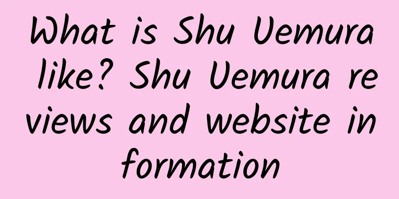 What is Shu Uemura like? Shu Uemura reviews and website information