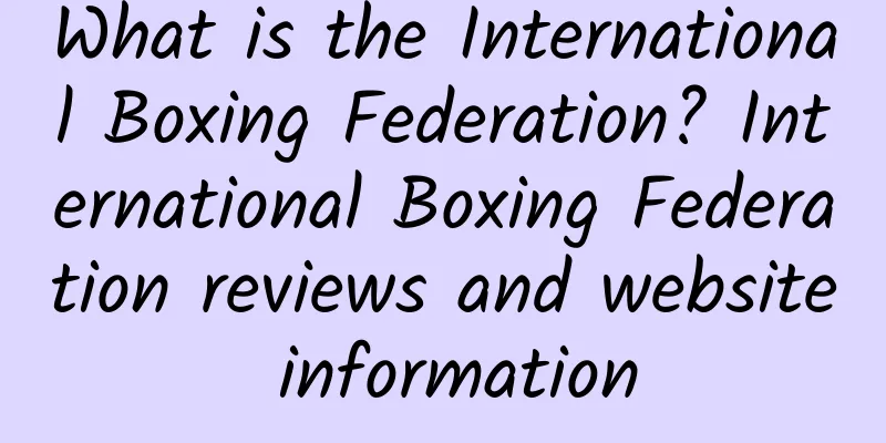 What is the International Boxing Federation? International Boxing Federation reviews and website information