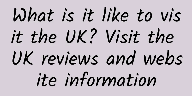 What is it like to visit the UK? Visit the UK reviews and website information
