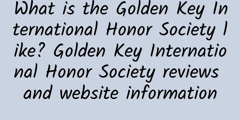 What is the Golden Key International Honor Society like? Golden Key International Honor Society reviews and website information