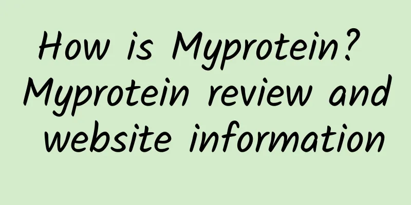 How is Myprotein? Myprotein review and website information
