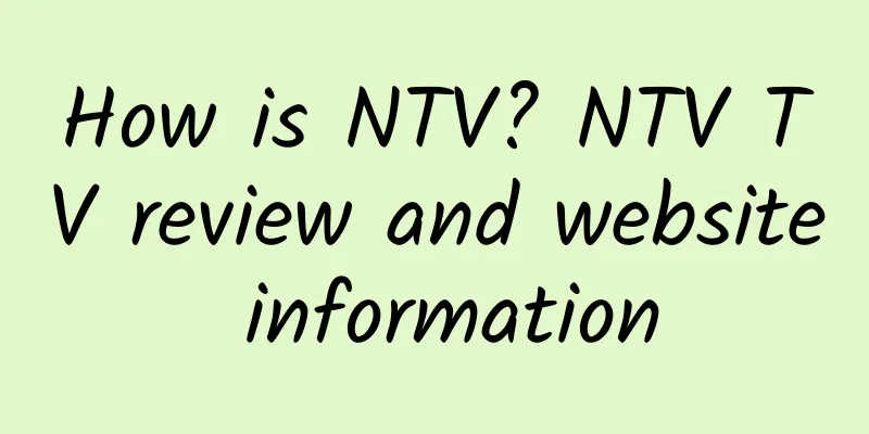 How is NTV? NTV TV review and website information