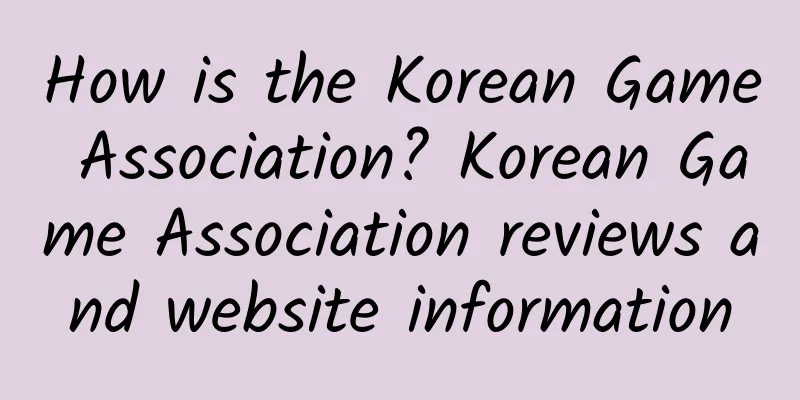 How is the Korean Game Association? Korean Game Association reviews and website information