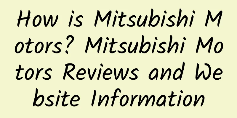 How is Mitsubishi Motors? Mitsubishi Motors Reviews and Website Information