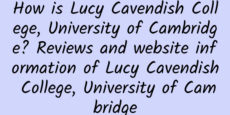 How is Lucy Cavendish College, University of Cambridge? Reviews and website information of Lucy Cavendish College, University of Cambridge