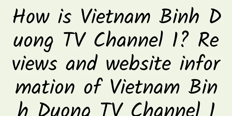 How is Vietnam Binh Duong TV Channel 1? Reviews and website information of Vietnam Binh Duong TV Channel 1