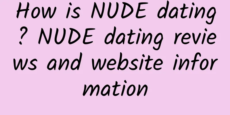 How is NUDE dating? NUDE dating reviews and website information