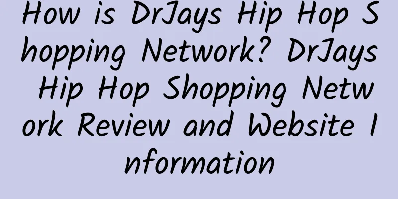 How is DrJays Hip Hop Shopping Network? DrJays Hip Hop Shopping Network Review and Website Information
