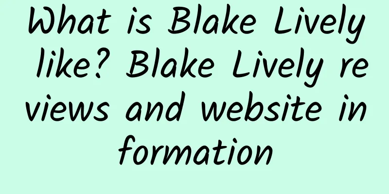 What is Blake Lively like? Blake Lively reviews and website information