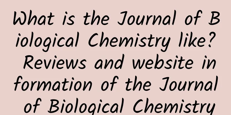 What is the Journal of Biological Chemistry like? Reviews and website information of the Journal of Biological Chemistry