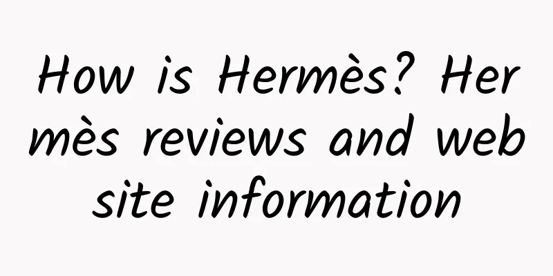 How is Hermès? Hermès reviews and website information