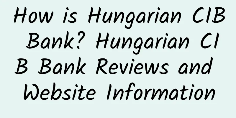 How is Hungarian CIB Bank? Hungarian CIB Bank Reviews and Website Information