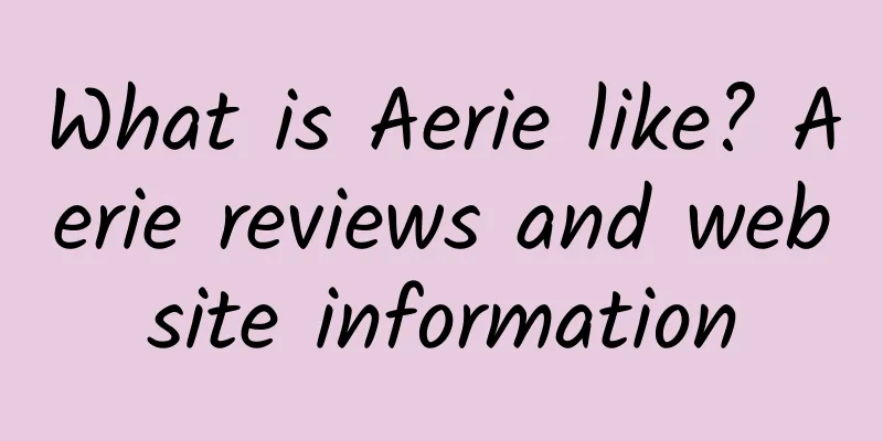 What is Aerie like? Aerie reviews and website information