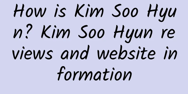How is Kim Soo Hyun? Kim Soo Hyun reviews and website information