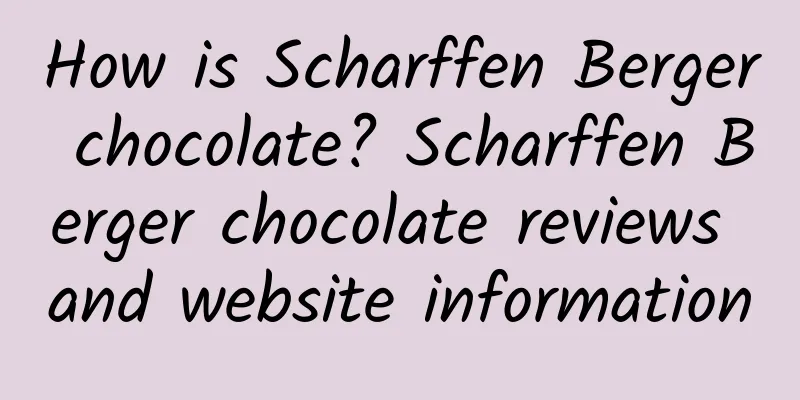 How is Scharffen Berger chocolate? Scharffen Berger chocolate reviews and website information