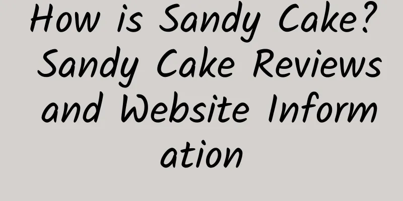 How is Sandy Cake? Sandy Cake Reviews and Website Information