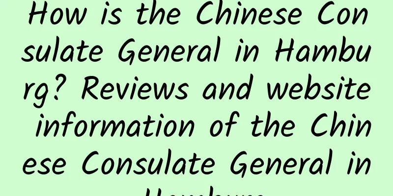 How is the Chinese Consulate General in Hamburg? Reviews and website information of the Chinese Consulate General in Hamburg