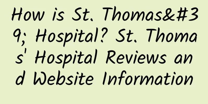 How is St. Thomas' Hospital? St. Thomas' Hospital Reviews and Website Information