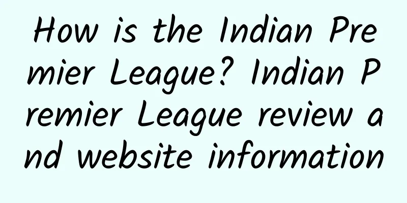How is the Indian Premier League? Indian Premier League review and website information
