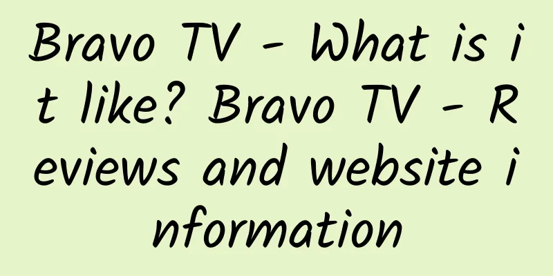 Bravo TV - What is it like? Bravo TV - Reviews and website information