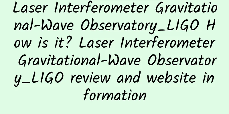 Laser Interferometer Gravitational-Wave Observatory_LIGO How is it? Laser Interferometer Gravitational-Wave Observatory_LIGO review and website information