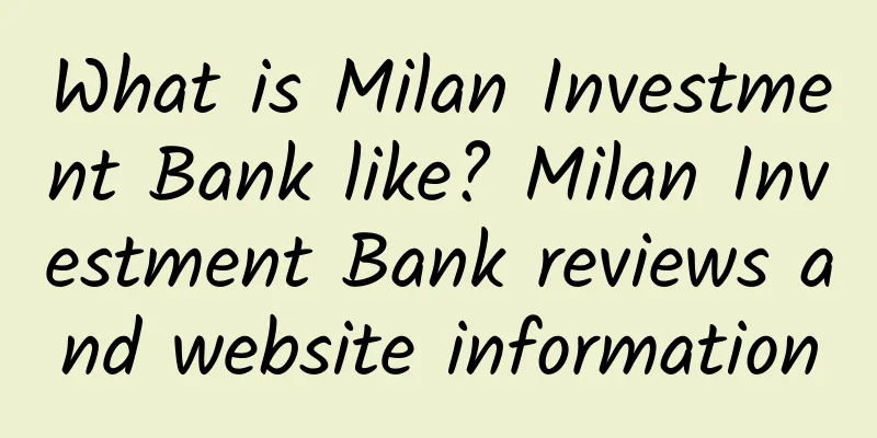 What is Milan Investment Bank like? Milan Investment Bank reviews and website information