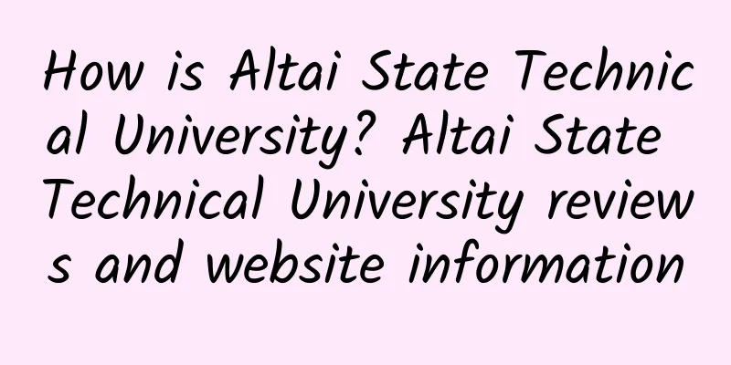 How is Altai State Technical University? Altai State Technical University reviews and website information