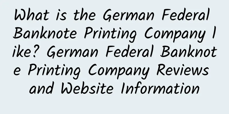 What is the German Federal Banknote Printing Company like? German Federal Banknote Printing Company Reviews and Website Information