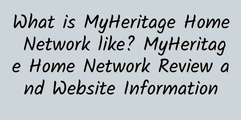 What is MyHeritage Home Network like? MyHeritage Home Network Review and Website Information