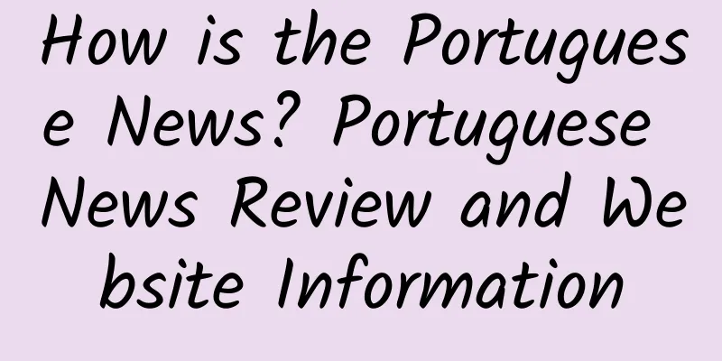How is the Portuguese News? Portuguese News Review and Website Information